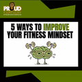5 Ways to Improve Your Fitness Mindset